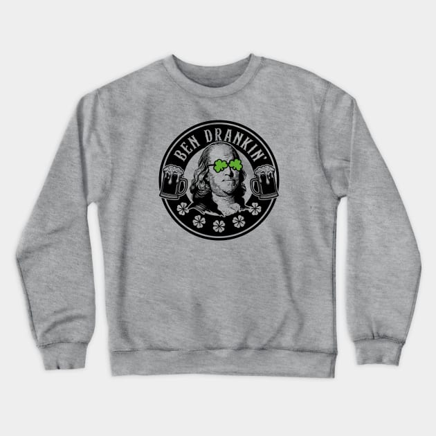 Ben Drankin' Funny Benjamin Franklin St. Paddy's Day Crewneck Sweatshirt by TwistedCharm